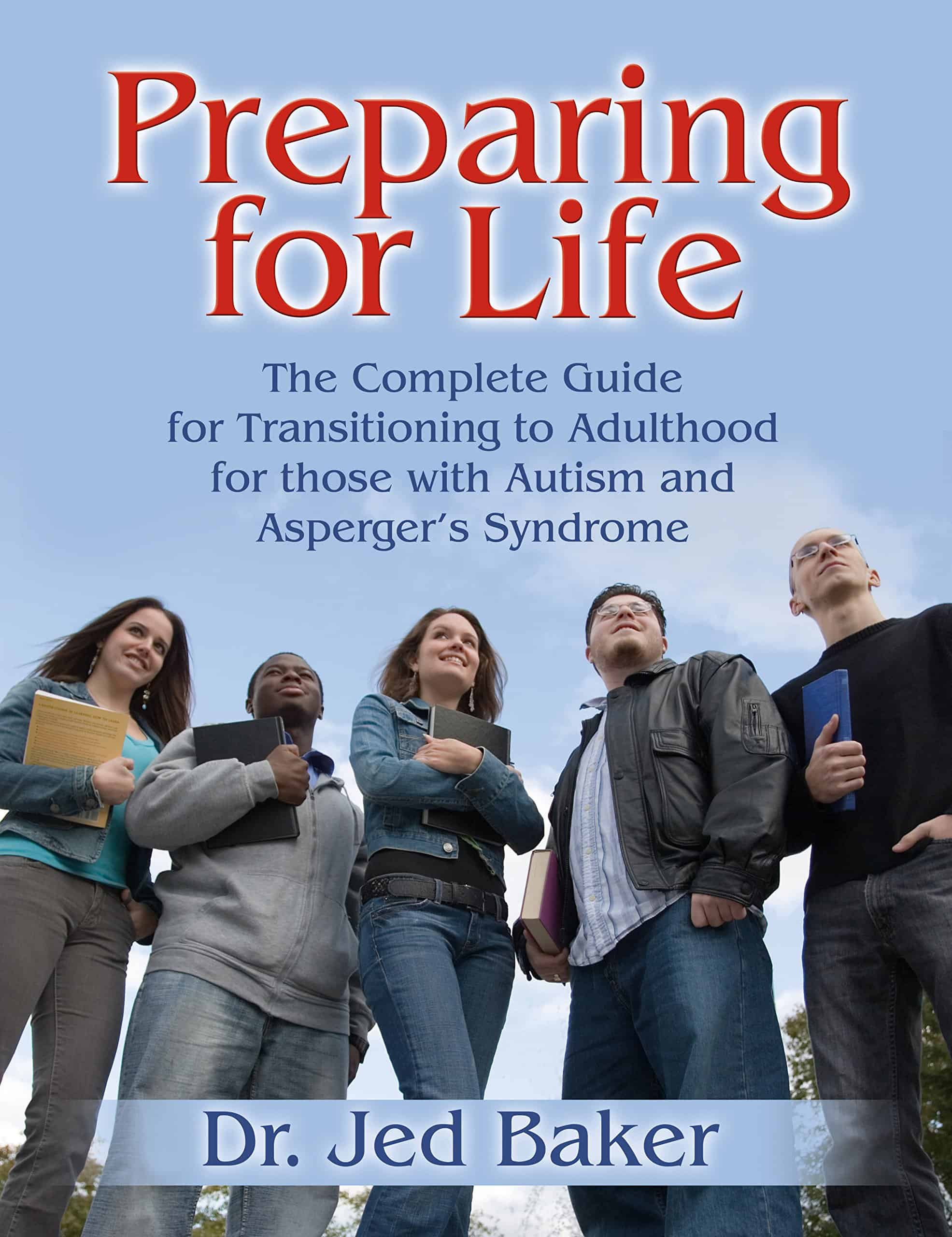 Preparing for Life: The Complete Guide for Transitioning to Adulthood for those with Autism and Asperger’s Syndrome