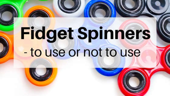 Fidget Spinners – To Use or NOT to use?