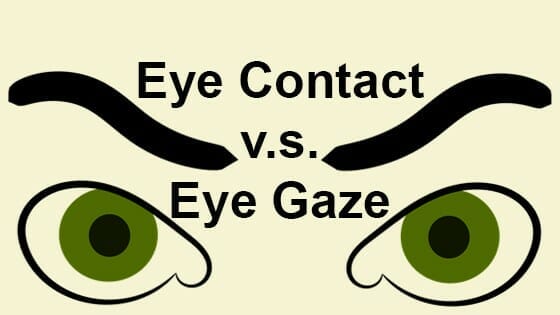 Eye Contact vs Eye Gaze