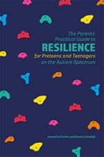 The Parentsโ Practical Guide to Resilience for Preteens and Teens on the Autism Spectrum