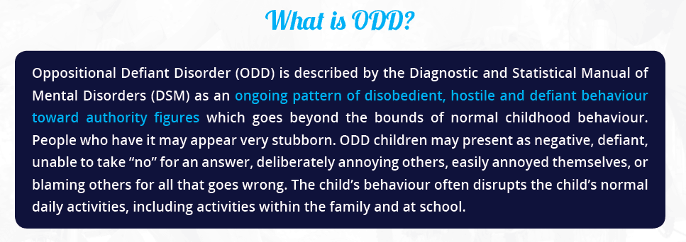 Defines Oppositional Defiance Disorder (ODD) as an ongoing pattern of disobedient, hostile and defiant behaviour toward authority figures which goes beyond the bounds of normal childhood behaviour.