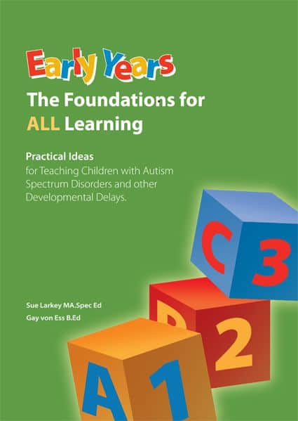 Book titled: Early Years, The Foundations for ALL Learning; Practical Ideas for teaching children with Autism Spectrum Disorders and other developmental delays, by Sue Larkey and Gay von Ess