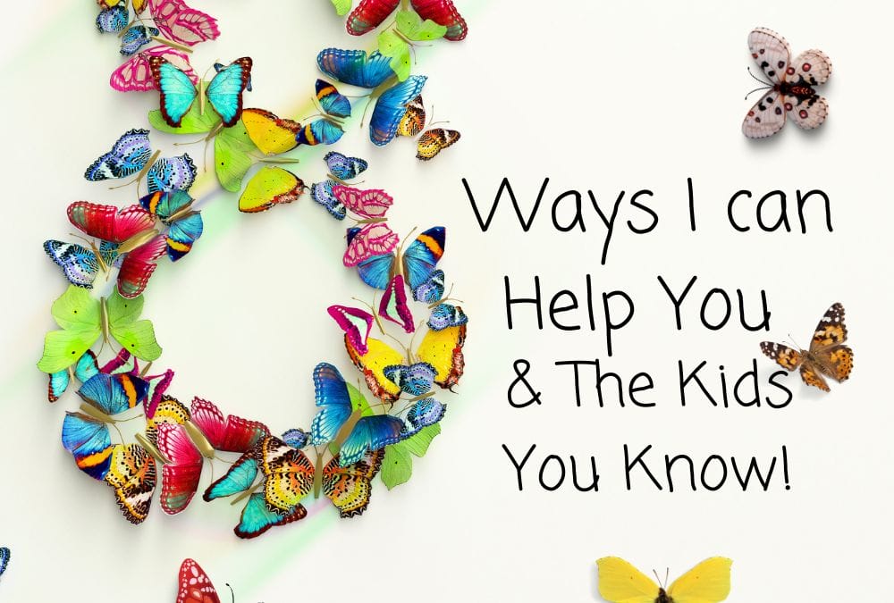 8 Ways I Can Help You & The Kids You Know