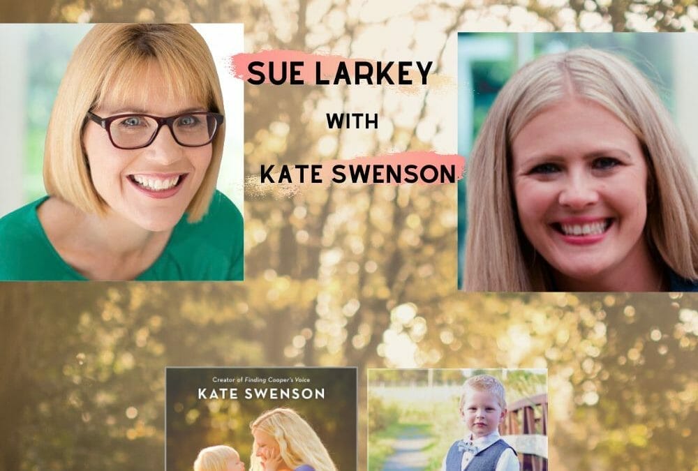 Episode 170: Interview with Inspiring Best Selling Author & Parent Kate Swenson about finding her son Cooper’s Voice