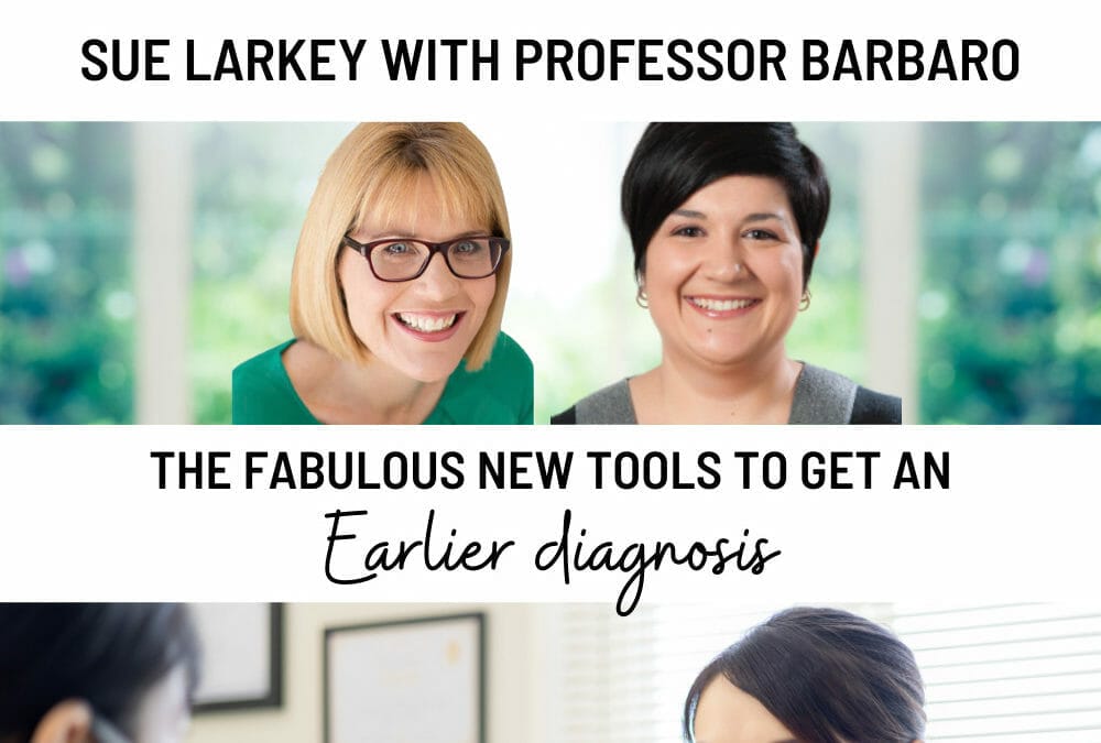 Episode 182: Sue Larkey’s Expert Series: The Fabulous New Screening Tools to Get an Earlier Diagnosis with Professor Barbaro