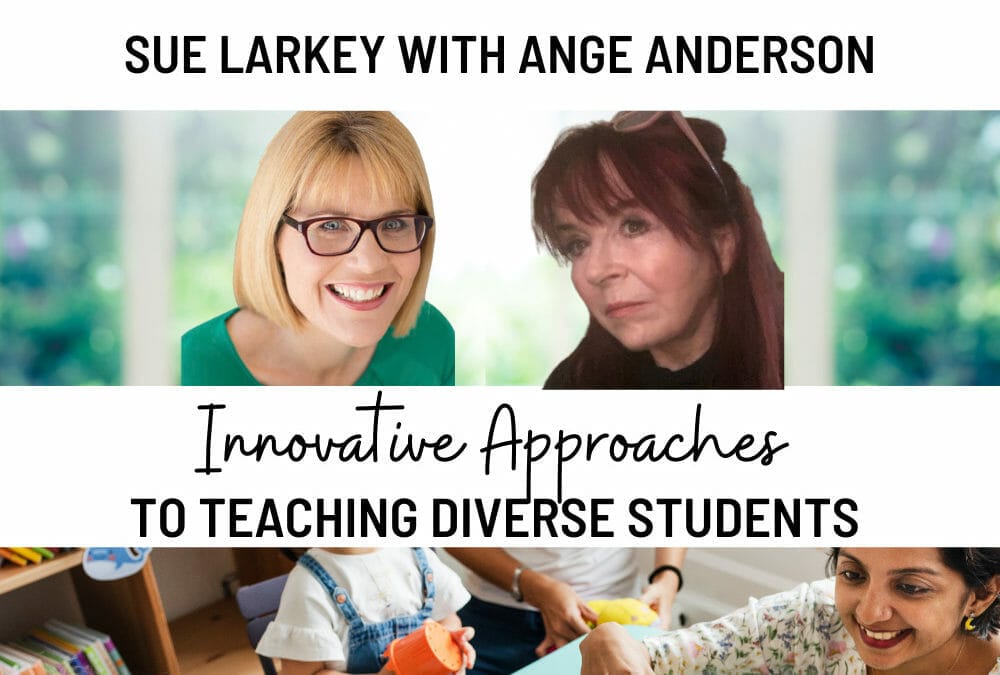 Episode 183: Sue Larkey’s Expert Series: Innovative Approaches to Teaching Diverse Students including using play for PDA/ODD students with Specialist Ange Anderson