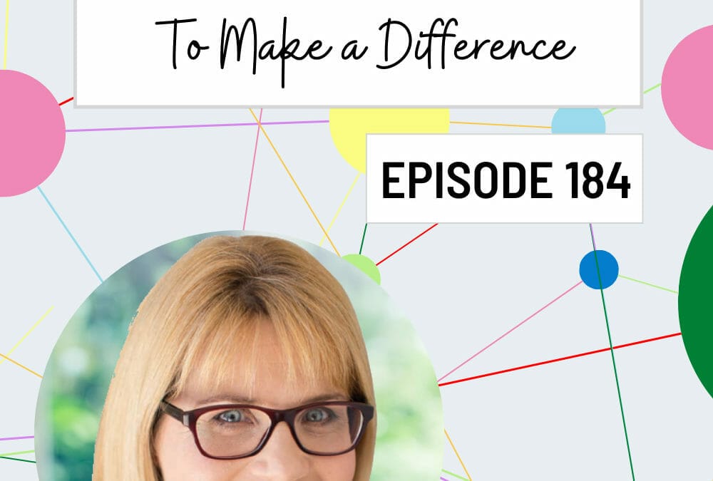 Episode 184: Why I am creating a Network for you & How you can join to Make a Difference