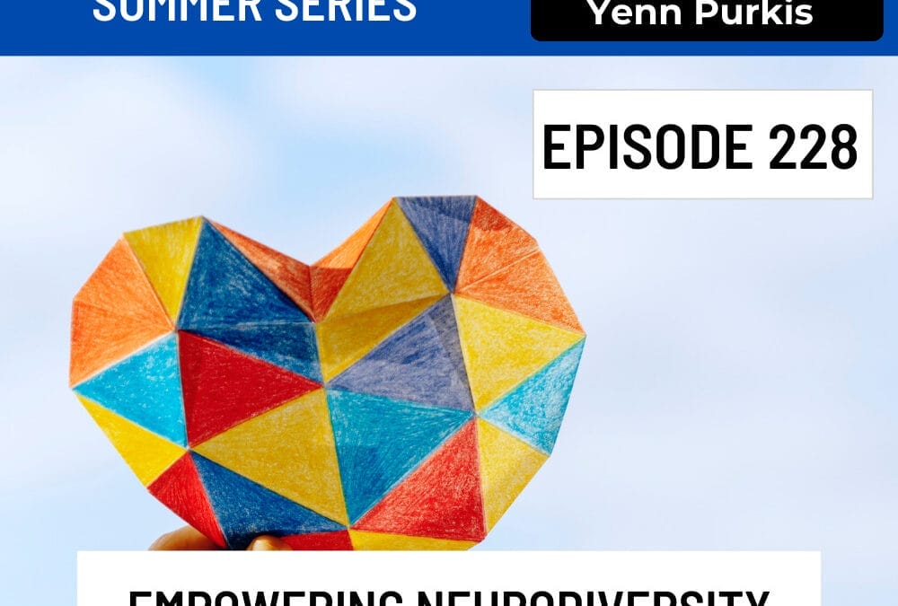 Episode 228: Empowering Neurodiversity; Yenn Purkis’ Journey & Insights