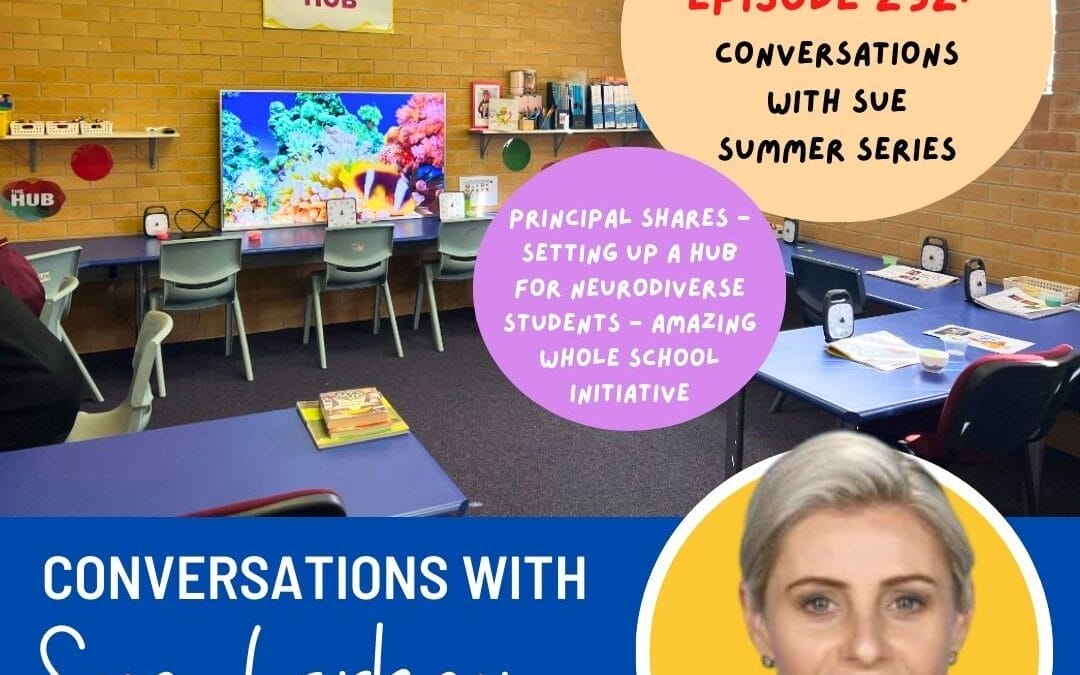 Episode 232: Principal Shares – Setting Up a Hub For Neurodiverse Students – Amazing Whole School Initiative