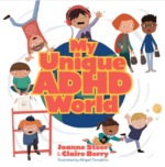 My Unique ADHD World - ADHD Guide Book for Parents, Kids and Educators
