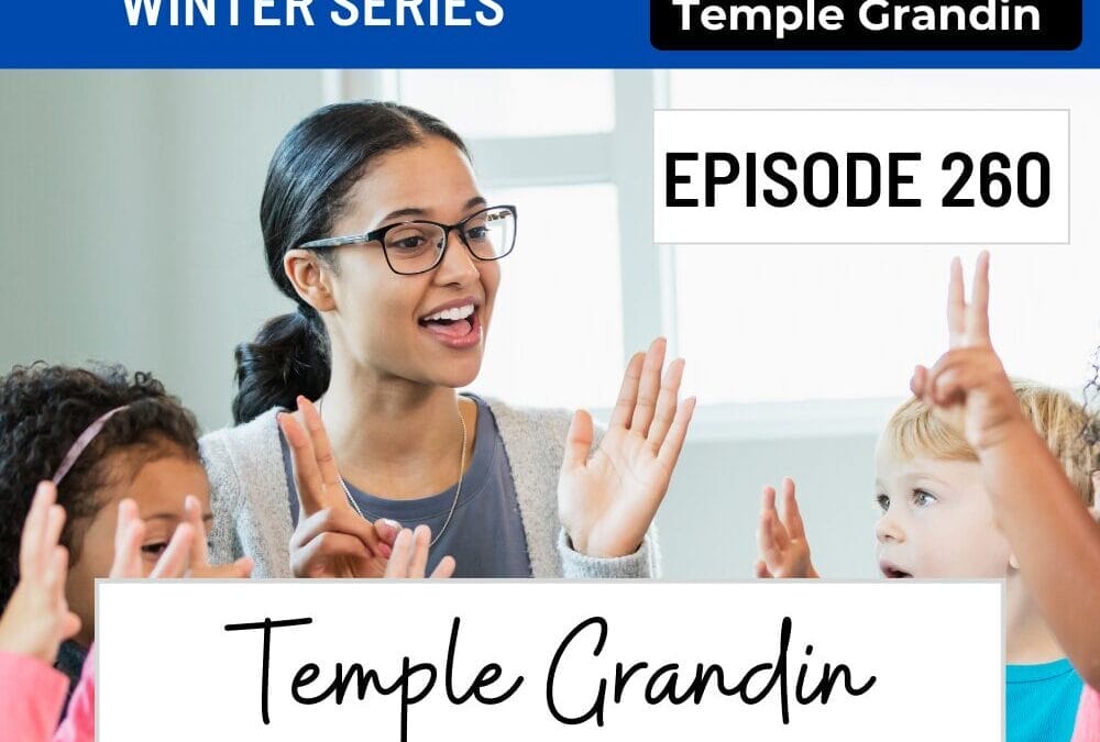 Episode 260: Stretching Beyond Comfort Zones: Temple Grandin’s Insights for Educators